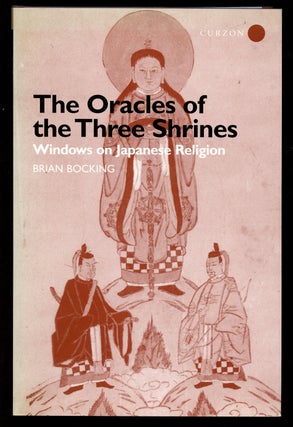 Item #B40960 The Oracles of the Three Shrines: Windows on Japanese Religion. Brian Bocking