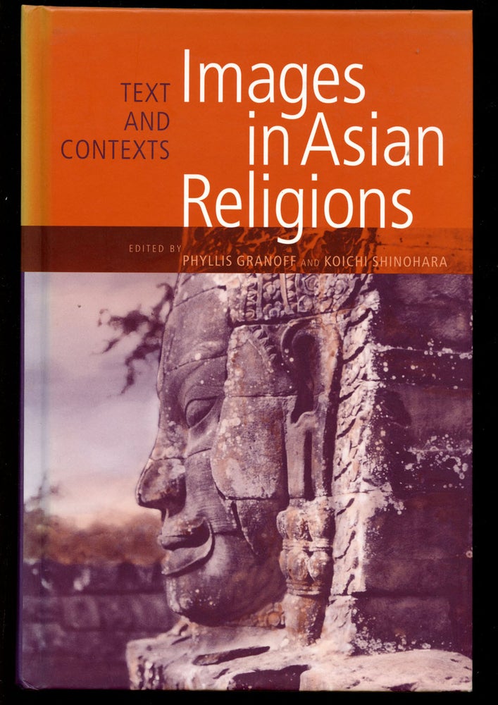 Item #B40973 Images in Asian Religions: Texts and Contexts. Phyllis Granoff, Koichi Shinohara.