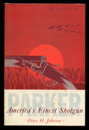 Item #B41026 Parker: America's Finest Shotgun. Peter H. Johnson