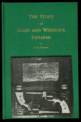 Item #B41027 The Story of Allen and Wheelock Firearms. H. H. Thomas, Harold L. Peterson