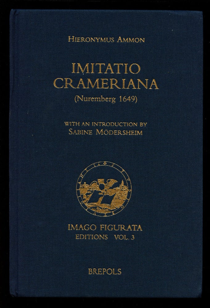 Item #B41265 Imitatio Crameriana (Nuremberg 1649): Imago Figurata Editions, Vol. 3. Hieronymus Ammon, Sabine Modersheim.