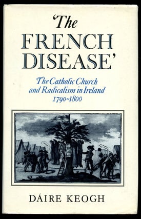 Item #B41498 The French Disease: The Catholic Church and Irish Radicalism, 1790-1800. Daire Keogh