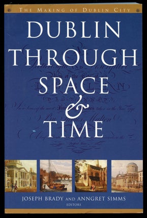 Item #B41507 Dublin Through Space and Time (c. 900-1900). Joseph Brady, Anngret Simms
