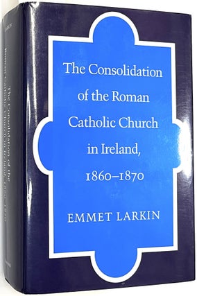 Item #B41517 The Consolidation of the Roman Catholic Church in Ireland, 1860-1870. Emmet Larkin
