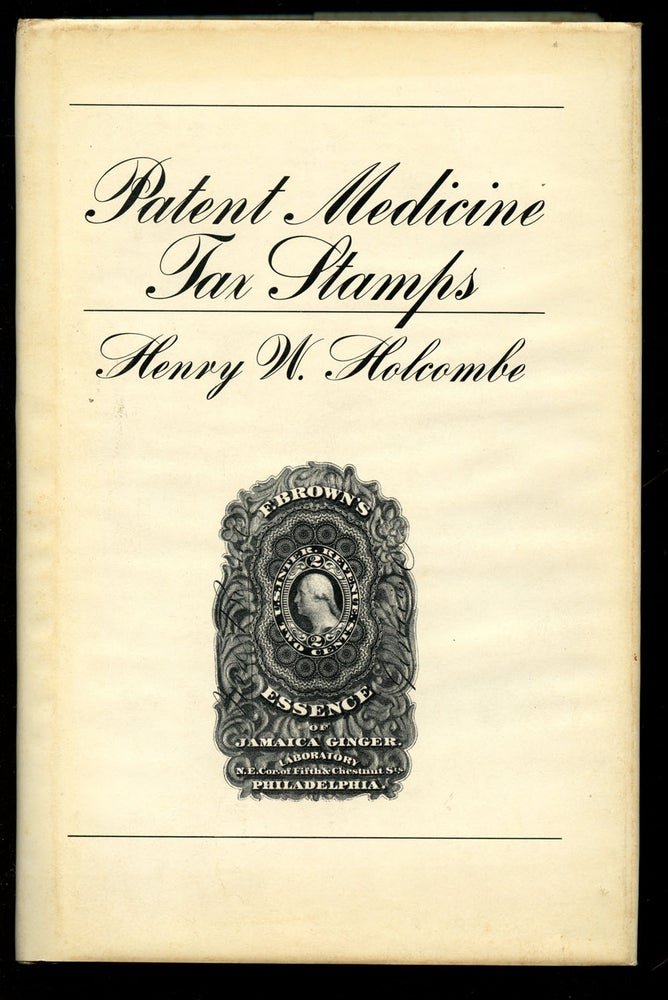 Item #B41715 Patent Medicine Tax Stamps: A History of the Firms Using United States Private Die Proprietary Medicine Tax Stamps. Henry W. Holcombe.