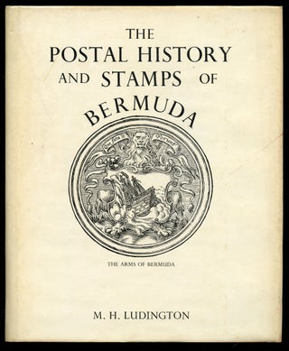 Item #B41716 The Postal History and Stamps of Bermuda. M. H. Ludington