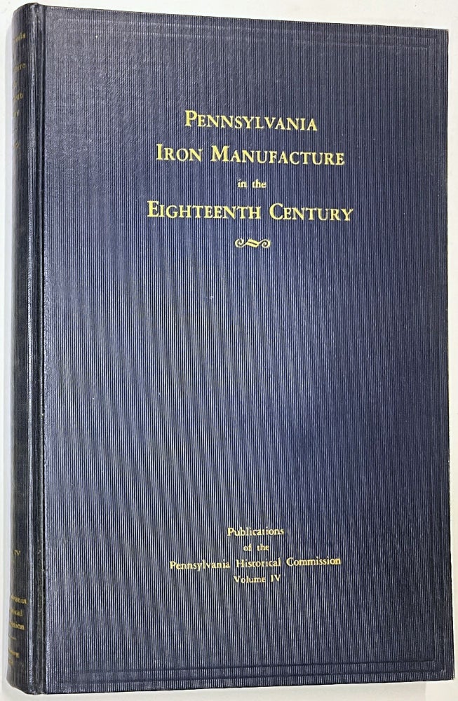 Item #B41727 Pennsylvania Iron Manufacture in the Eighteenth Century. Arthur Cecil Bining.