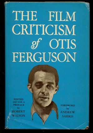 Item #B41869 The Film Criticism of Otis Ferguson. Otis Ferguson, Robert Wilson, Andrew Sarris