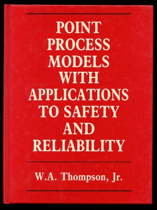 Item #B41877 Point Process Models with Applications to Safety and Reliability. W. A Thompson