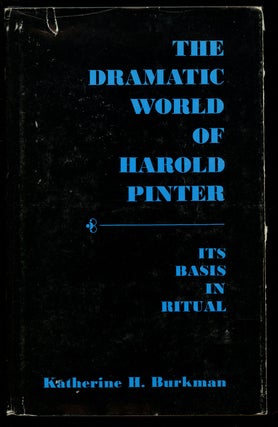 Item #B41952 The Dramatic World of Harold Pinter: Its Basis in Ritual. Katherine H. Burkman