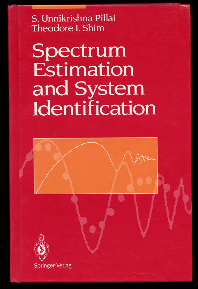 Item #B41988 Spectrum Estimation and System Identification. S. Unnikrishna Pillai, Theodore I. Shim.