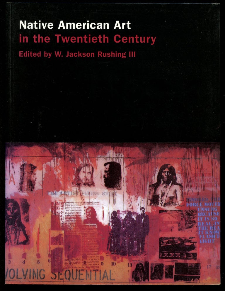 Item #B42147 Native American Art in the Twentieth Century: Makers, Meanings, Histories. W. Jackson Rushing.