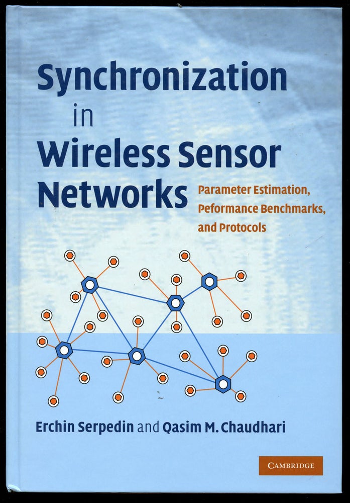 Item #B42310 Synchronization in Wireless Sensor Networks: Parameter Estimation, Performance Benchmarks, and Protocols. Erchin Serpedin, Qasim M. Chaudhari.