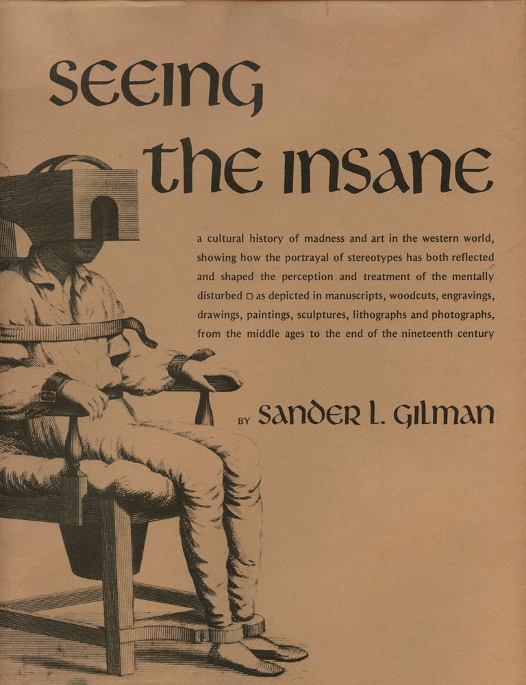 Item #B42316 Seeing the Insane: A Cultural History of Madness and Art in the Western World. Sander L. Gilman.