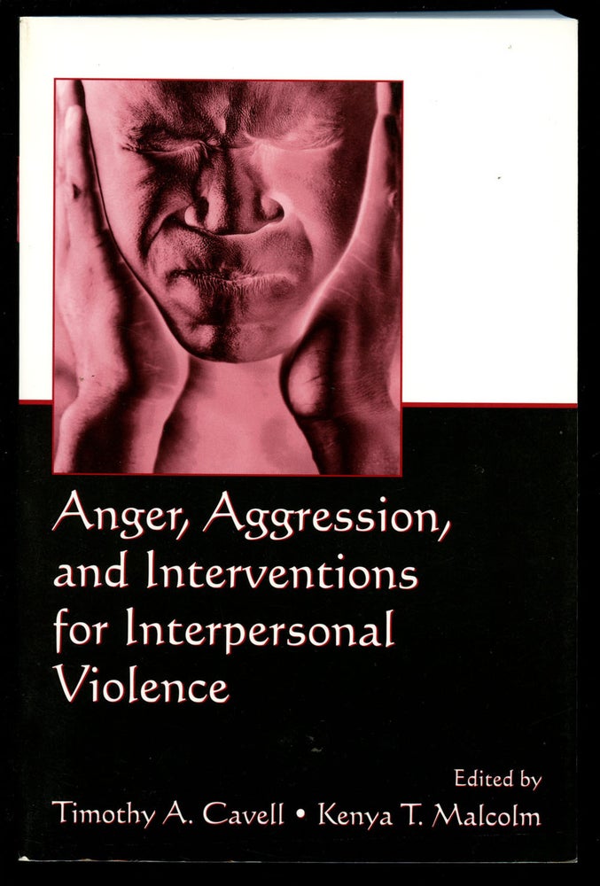 Item #B42359 Anger, Aggression, and Interventions for Interpersonal Violence. Timothy A. Cavell, Kenya T. Malcolm.