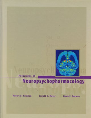 Item #B42515 Principles of Neuropsychopharmacology. Robert S. Feldman, Jerrold S. Meyer, Linda F....