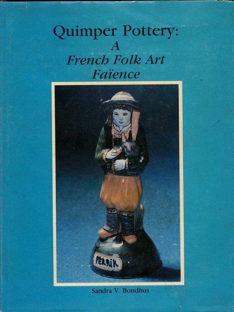Item #B42536 Quimper Pottery: A French Folk Art Faience. Sandra V. Bondhus, Mitchell Z. Bistany, Bernard M. Wolpert.