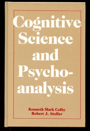 Item #B42556 Cognitive Science and Psychoanalysis. Kenneth Mark Colby, Robert J. Stoller