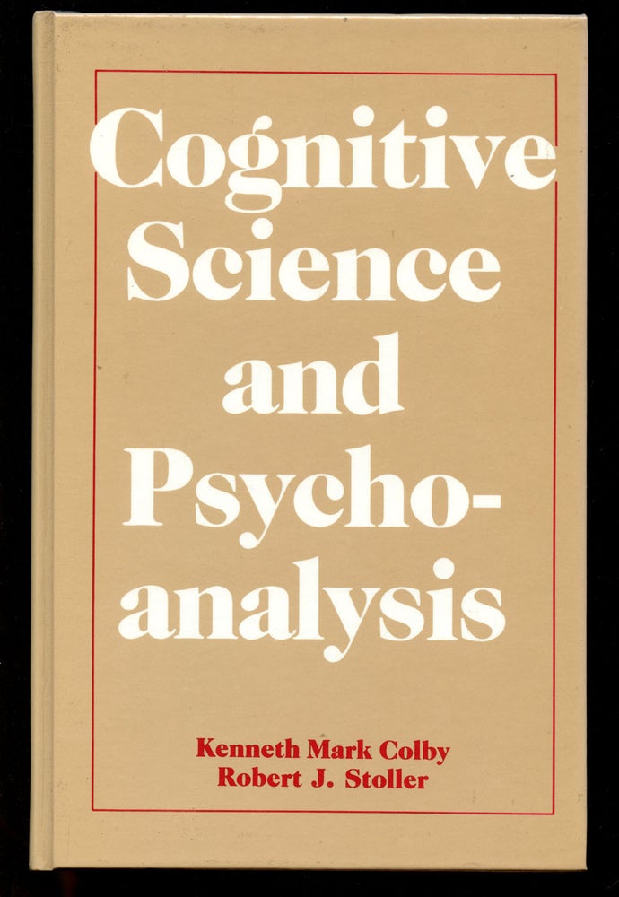 Item #B42556 Cognitive Science and Psychoanalysis. Kenneth Mark Colby, Robert J. Stoller.