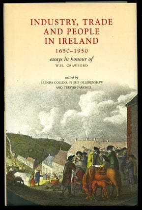 Item #B42608 Industry, Trade and People in Ireland, 1650-1950: Essays in Honour of W.H. Crawford....