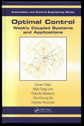 Item #B42679 Optimal Control: Weakly Coupled Systems and Applications. Zoran Gajic