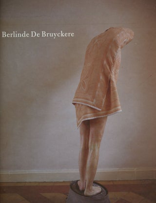 Item #B42728 Berlinde de Bruyckere. Barbara Baert, Jan Braet