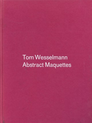 Item #B42773 Tom Wesselmann: Abstract Maquettes. Tom Wesselmann, Slim Stealingworth