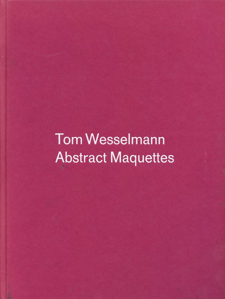 Item #B42773 Tom Wesselmann: Abstract Maquettes. Tom Wesselmann, Slim Stealingworth.
