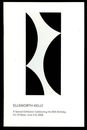 Item #B42797 Ellsworth Kelly: A Special Exhibition Celebrating His 85th Birthday--Art 39 Basel,...