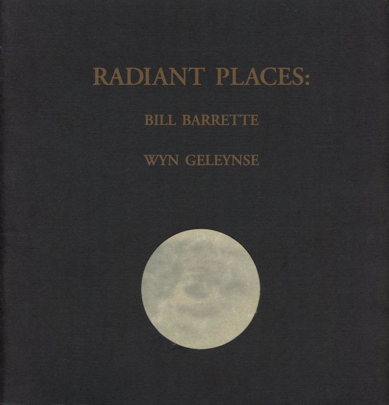 Item #B42927 Radiant Places: Bill Barrette and Wyn Geleynse. Bill Barrette, Wyn Geleynse, Marnie Fleming, John Yau.