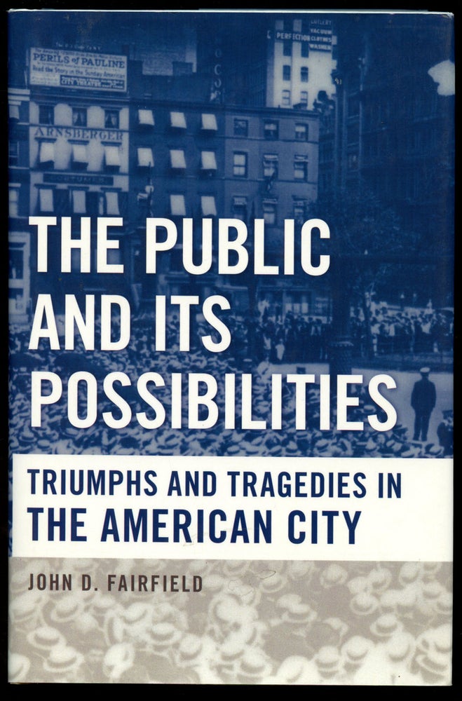 Item #B42943 The Public and Its Possibilities: Triumphs and Tragedies in the American City. John D. Fairfield.