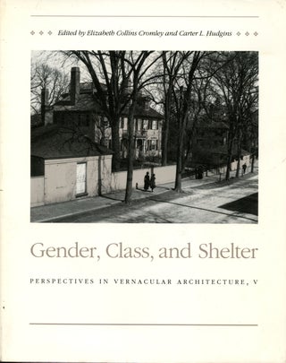 Item #B42953 Gender, Class, and Shelter: Perspectives in Vernacular Architecture, V. Elizabeth...