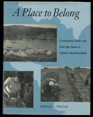 Item #B42988 A Place to Belong: Community Order and Everyday Space in Calvert, Newfoundland....