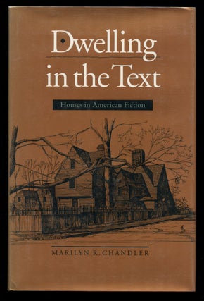 Item #B43017 Dwelling in the Text: Houses in American Fiction. Marilyn R. Chandler
