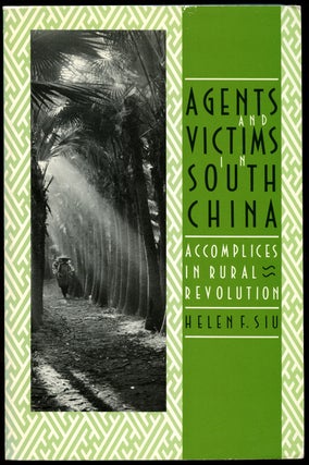 Item #B43100 Agents and Victims in South China: Accomplices in Rural Revolution. Helen F. Siu
