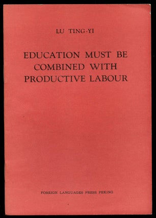 Item #B43119 Education Must Be Combined with Productive Labour. Lu Ting-yi