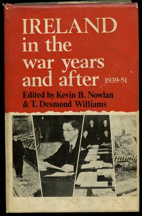 Item #B43171 Ireland in the War Years and After, 1939-51. Kevin B. Nowlan, T. Desmond Williams