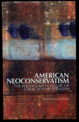 Item #B43196 American Neoconservatism: The Politics and Culture of a Reactionary Idealism....