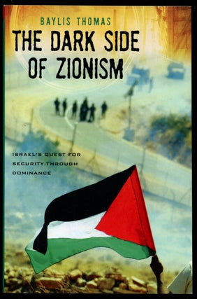 Item #B43220 The Dark Side of Zionism: The Quest for Security through Dominance. Baylis Thomas