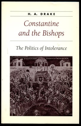 Item #B43250 Constantine and the Bishops: The Politics of Intolerance. H. A. Drake