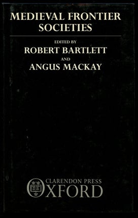 Item #B43261 Medieval Frontier Societies. Robert Bartlett, Angus MacKay