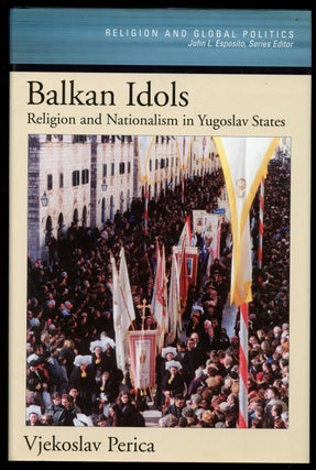 Item #B43263 Balkan Idols: Religion and Nationalism in Yugoslav States. Vjekoslav Perica