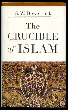 Item #B43267 The Crucible of Islam. G. W. Bowersock