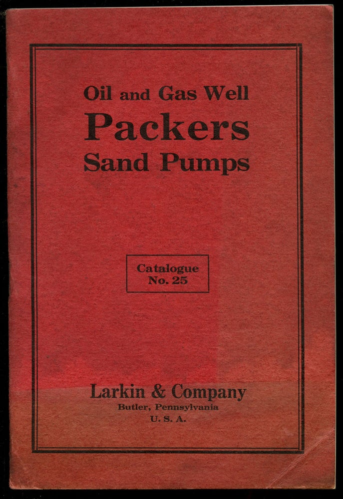 Item #B43433 Oil and Gas Well Packers, Sand Pumps: Catalogue No. 25. Larkin, Company.