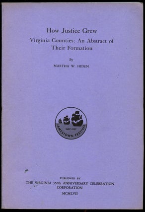 Item #B43434 How Justice Grew: Virginia Counties--An Abstract of Their Formation. Martha W. Hiden