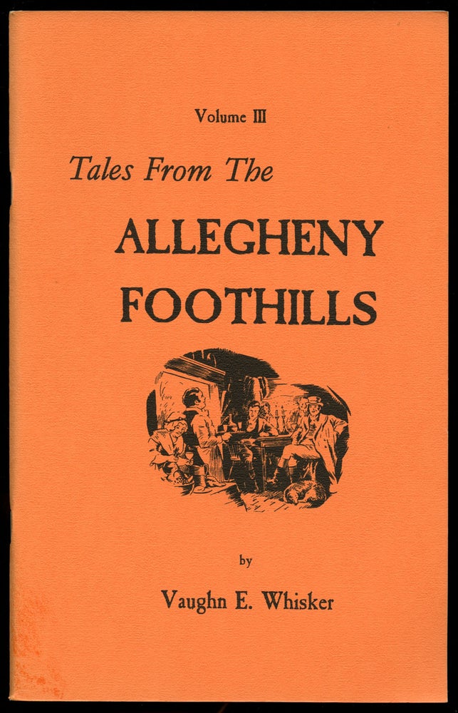 Item #B43497 Tales from the Allegheny Foothills: Volume III (This volume only). Vaughn E. Whisker.