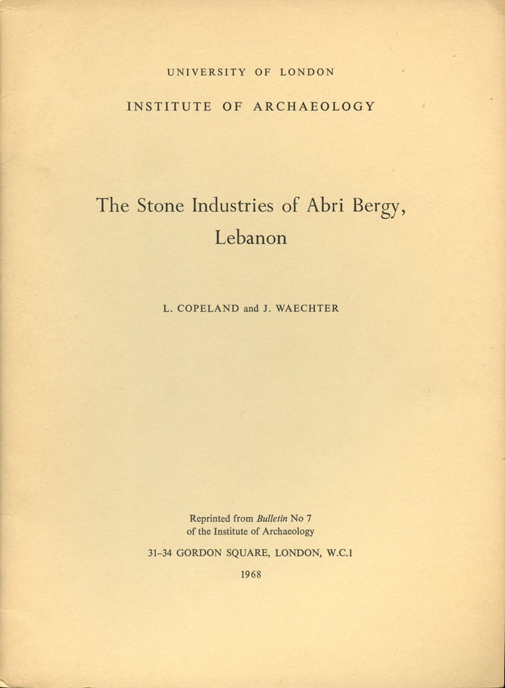 Item #B43521 The Stone Industries of Abri Bergy, Lebanon (Reprinted from Bulletin No. 7 of the Institute of Archaeology). L. Copeland, J. Waechter.