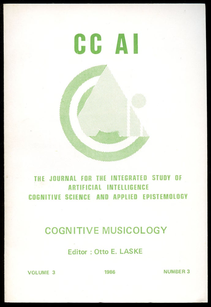 Item #B43538 CC AI: The Journal for the Integrated Study of Artificial Intelligence, Cognitive Science and Applied Epistemology--Cognitive Musicology: Volume 3, Number 3, 1986 (This volume only). Otto E. Laske.