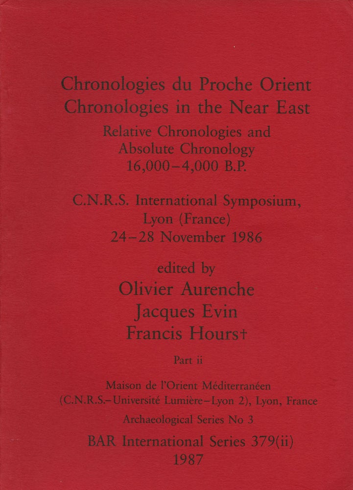 Item #B43554 Chronologies du Proche Orient/Chronologies in the Near East: Relative Chronologies and Absolute Chronology 16,000-4,000 B.P.--C.N.R.S. International Symposium, Lyon (France) 24-28 November 1986: Part II (This part only). Olivier Aurenche, Jacques Evin, Francis Hours.