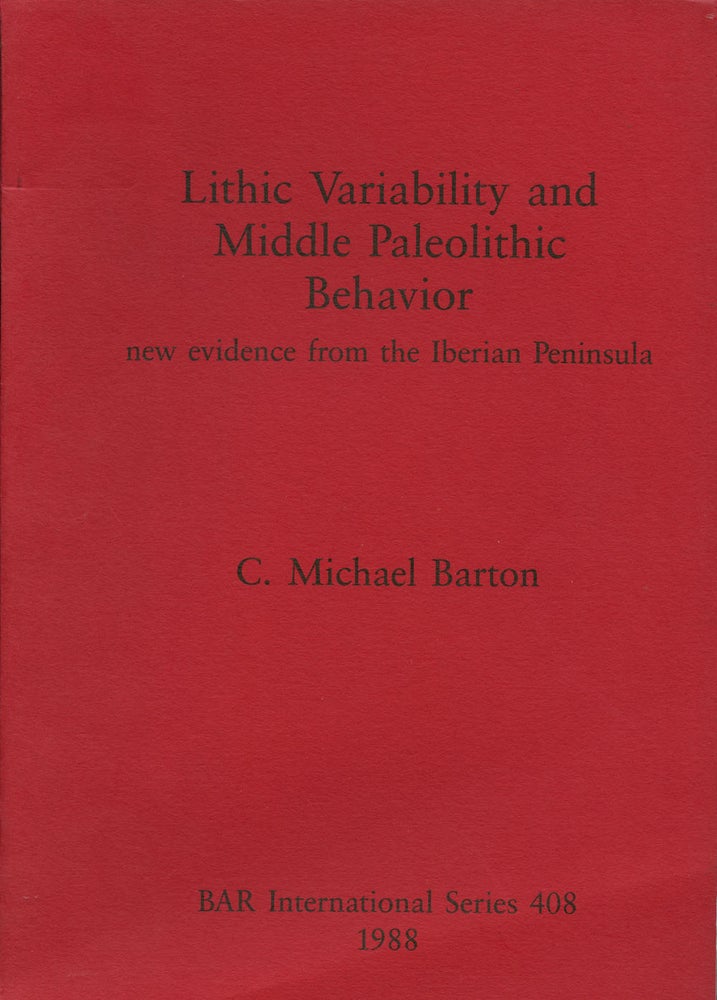 Item #B43557 Lithic Variability and Middle Paleolithic Behaviour: New Evidence from the Iberian Peninsula. C. Michael Barton.